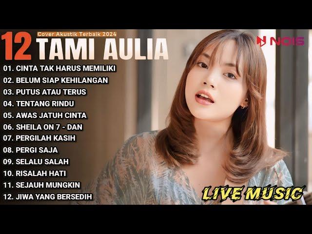 Tami Aulia Cover Full Album - Cinta Tak Harus Memiliki | Cover Akustik Terbaik 2024