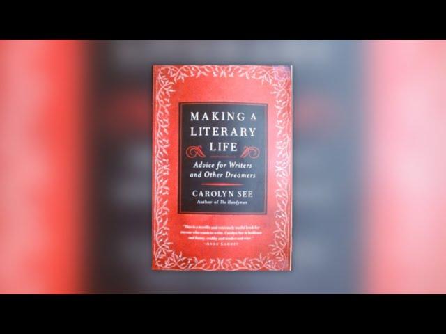 Book Review of Making a Literary Life: Advice for Writers and Other Dreamers by Carolyn See