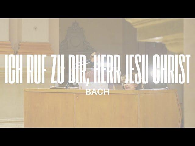 Bach: Ich ruf zu dir, Herr Jesu Christ