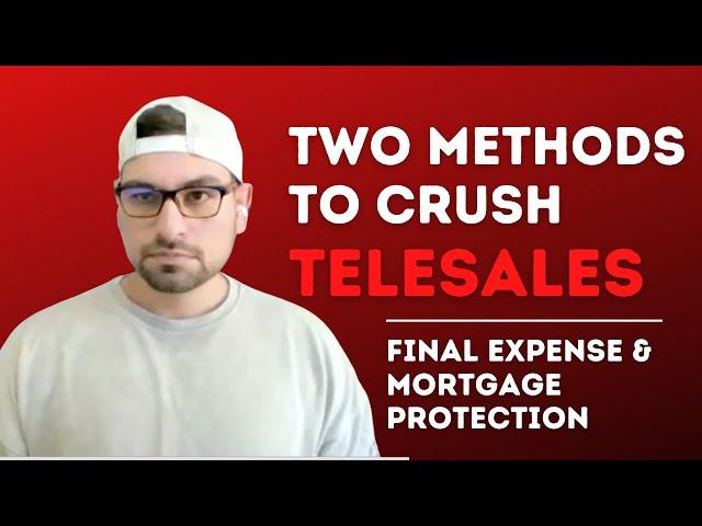 Two Methods To CRUSH Telesales | Final Expense + Mortgage Protection Leads