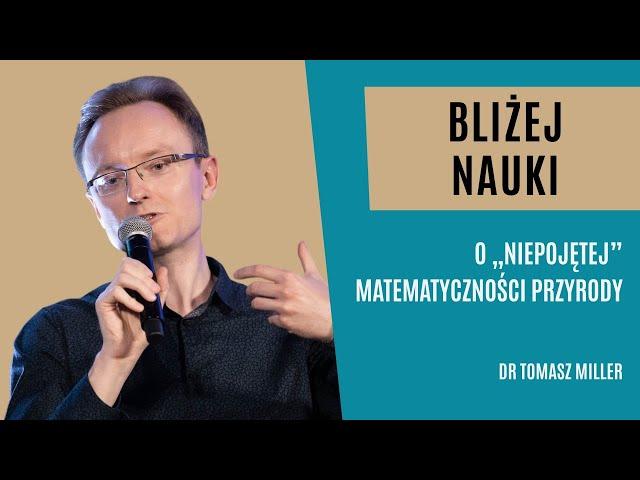 Bliżej Nauki: O „niepojętej” matematyczności przyrody – dr Tomasz Miller