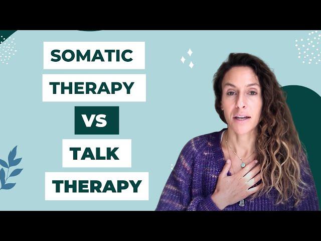 WHEN TO USE SOMATIC THERAPY VS TALK THERAPY