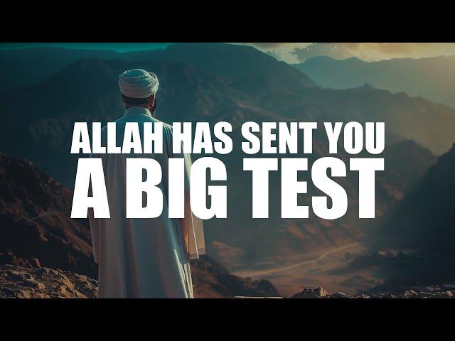 ALLAH HAS SENT YOU A BIG TEST, YOU NEED TO PASS IT