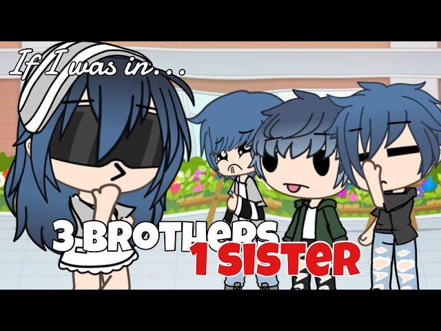 If I was in “3 Brothers, 1 sister!?” || GLMM || Gacha Life Mini Movie Skit