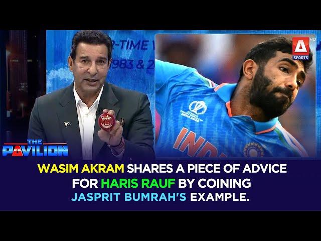 #WasimAkram shares a piece of advice for #HarisRauf by coining #JaspritBumrah's example.