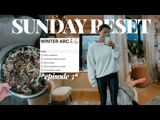 WINTER ARC EP. 3: how i prep for a HEALTHY & PRODUCTIVE week, sunday reset routine