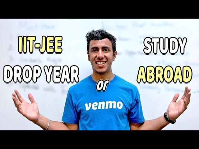 Should I Take Drop Year for Studying Abroad? Or IIT-JEE?