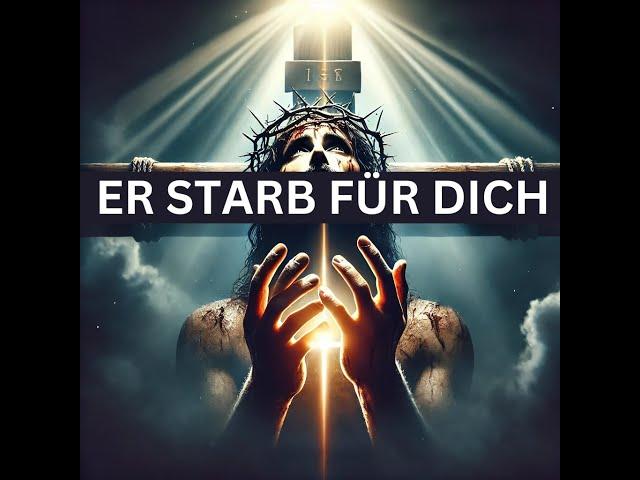 Er starb für dich: Die unglaubliche Liebe Jesu