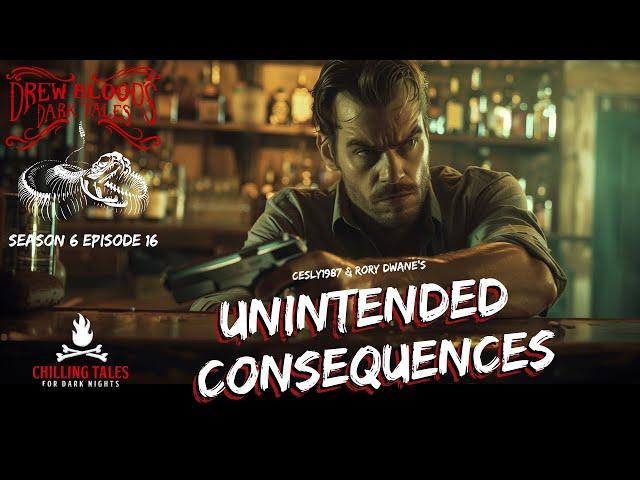 "Unintended Consequences" S6E16 Drew Blood’s Dark Tales (Scary Podcast)