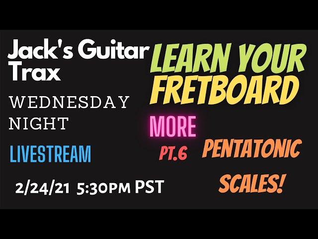 Jack's Guitar Trax Live - Learn Your Fretboard Pt.6 more PENTATONIC SCALES guitar lesson 02/24/21