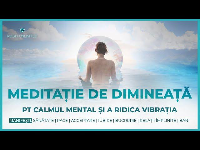 Meditație de Dimineața pt Calmul Mental | Protecție Divină | Ridica Vibrația | A Creea Zile Magice