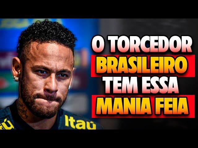 IXEE! NEYMAR CRITICA TORCEDORES BRASILEIROS