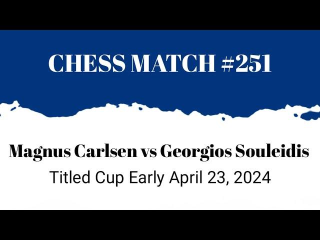 Magnus Carlsen vs Georgios Souleidis • Titled Cup Early April 23, 2024