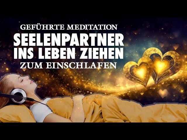 Seelenpartner finden und ins Leben ziehen - Meditation zum Einschlafen