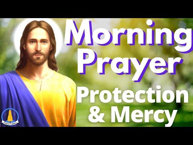 MORNING PRAYER TO GOD - FOR GRACE, PROTECTION AND MERCY