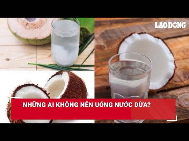 Những ai không nên uống nước dừa? | Báo Lao Động