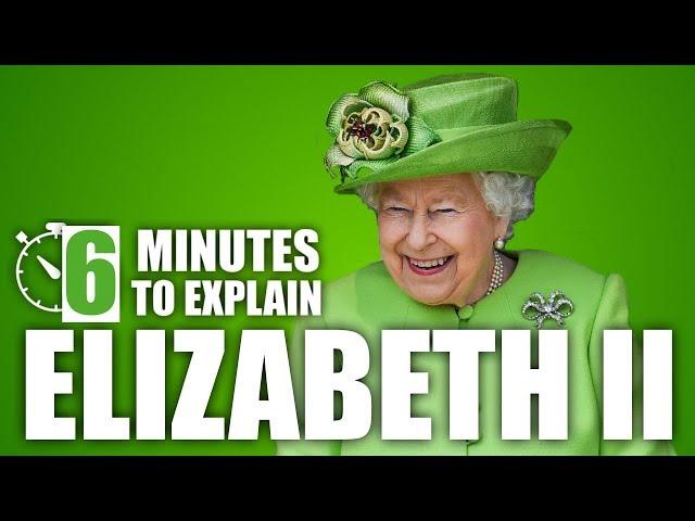 6 Minutes To Explain - Queen Elizabeth II