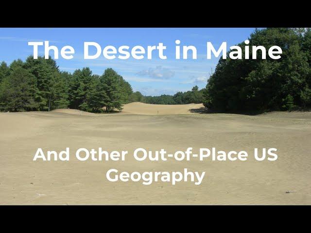 The Desert in Maine - And Other Out-of-Place US Geography