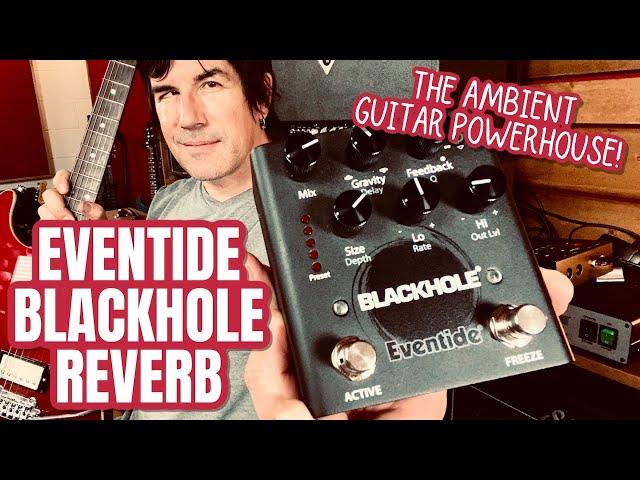 THE AMBIENT GUITAR POWERHOUSE! Eventide BLACKHOLE REVERB