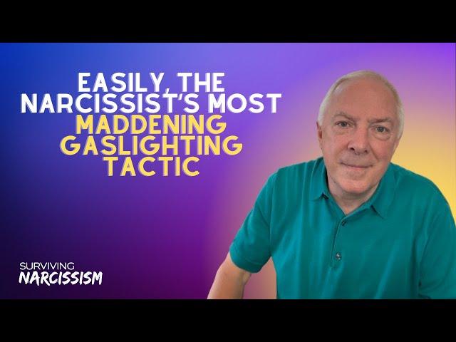 Easily, The Narcissist's Most Maddening Gaslighting Tactic