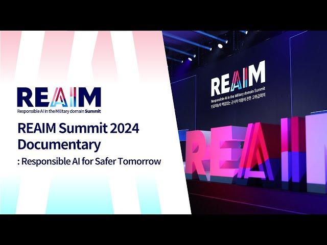 [REAIM Summit 2024 Documentary : Responsible AI for Safer Tomorrow]