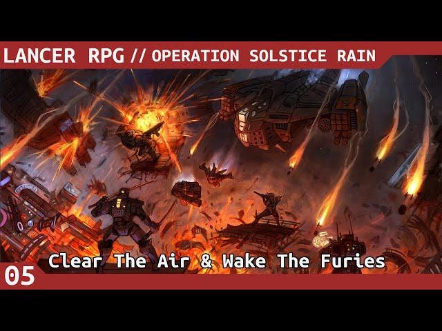 "Clear The Air & Wake The Furies" | LANCER RPG // Operation Solstice Rain EP 05