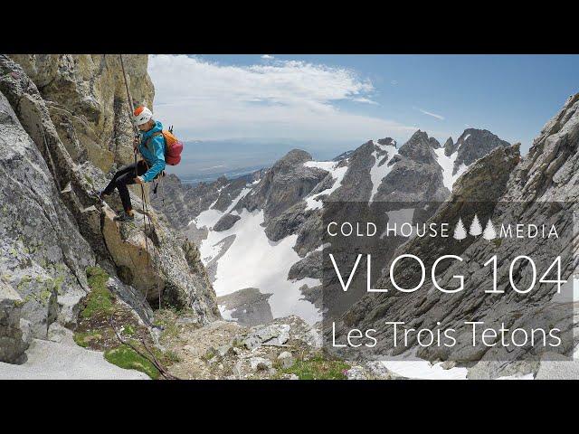 Epic Adventure Climbing - The Trois Teton, Wyoming || Cold House Media Vlog 104