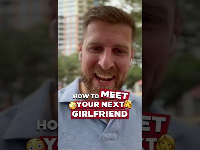 How to meet your next girlfriend | 4 Steps