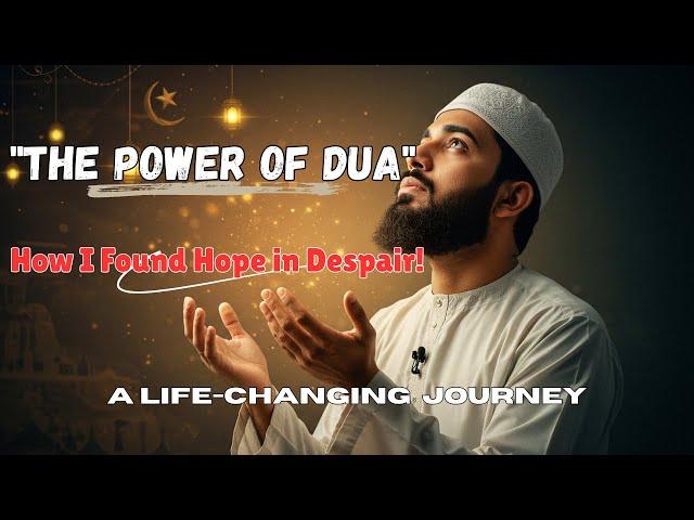 The Power of Dua: How I Found Hope in Despair | A Life-Changing Spiritual Journey