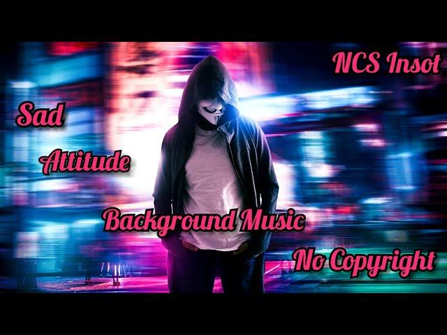 Sad Attitude Background Music || No copyright || Attitude Music By NCS Inshot