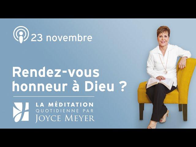 23 novembre | Rendez-vous honneur à Dieu ? – Méditation Quotidienne par Joyce Meyer