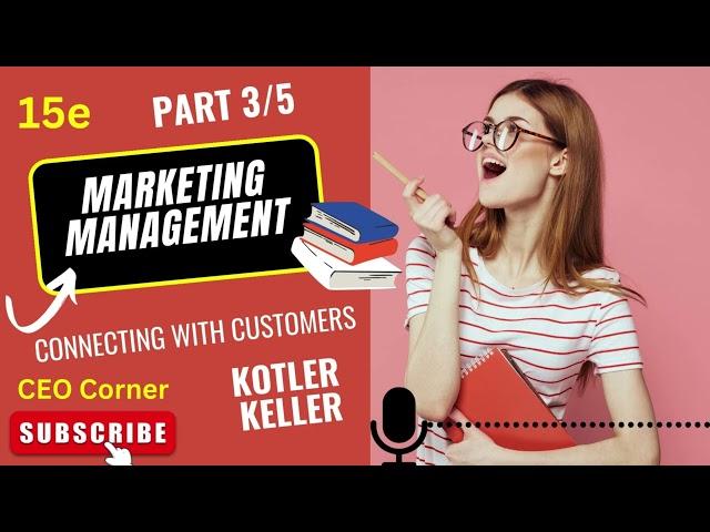 Marketing Management: Kotler& Keller, Part 3/5 Connecting with customers!