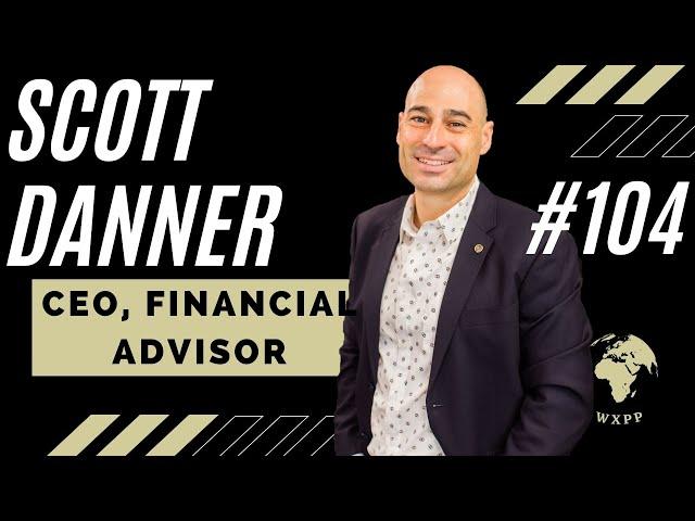 Scott Danner (CEO, Financial Advisor) #104 #podcast #explore