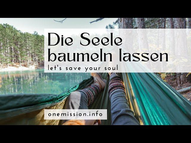 Die Seele baumeln lassen // let's save your soul