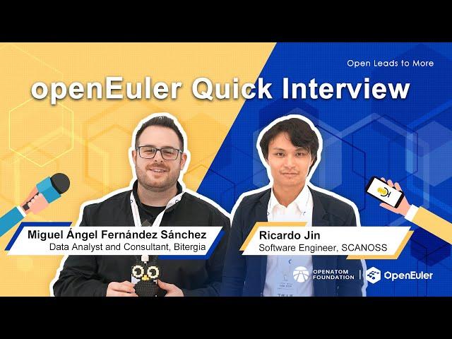 openEuler Quick Interview - Miguel Ángel Fernández Sánchez & Ricardo Jin