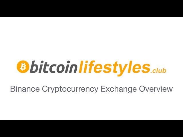 Binance Cryptocurrency Exchange Overview Guide / Tutorial | Bitcoin Lifestyles Club [FREE TRAINING]