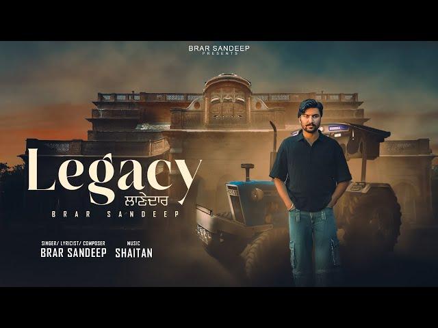 Legacy ਲਾਣੇਦਾਰ ( Full Song ) Brar Sandeep | Shaitan | New Punjabi Song 2024