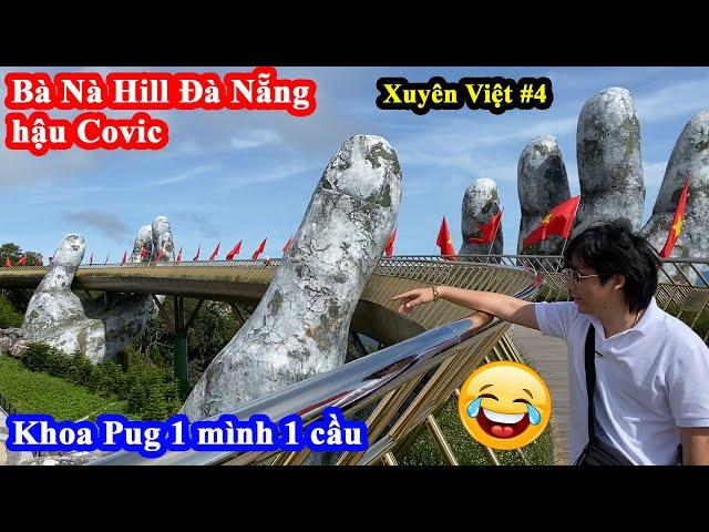 Bà Nà Hill Đà Nẵng Hậu Kovit - Khoa Pug 1 mình 1 Cầu Vàng Bàn Tay Khổng Lồ  :)) Xuyên Việt #4