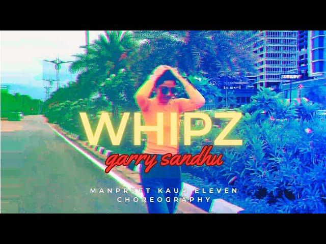 WHIPZ | Garry Sandhu | Bhangra Dance Video | Manpreet Kaur Eleven Choreography | 2023