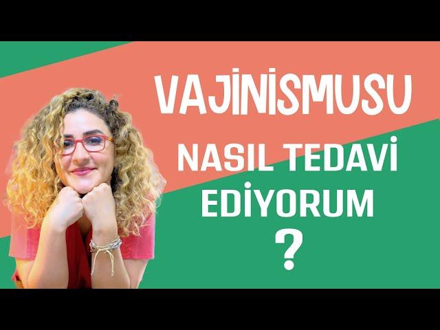 Vajinismusu nasıl tedavi ediyorum? Kullanılan tüm yöntemleri özetledim.