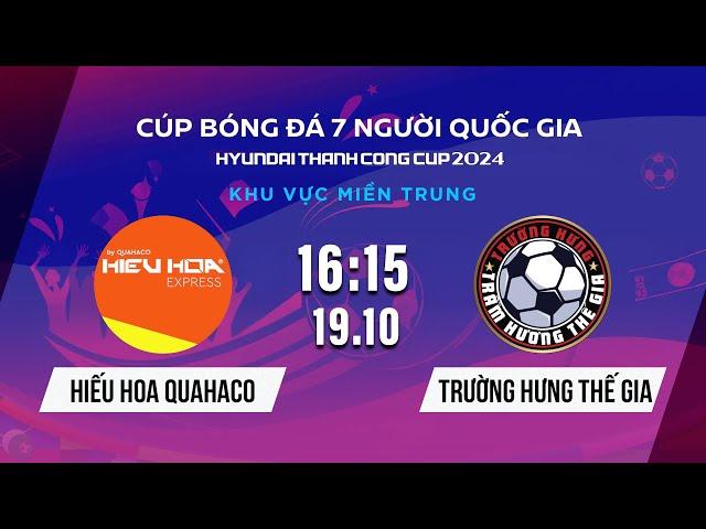 HIẾU HOA QUAHACO - TRƯỜNG HƯNG THẾ GIA | Cúp bóng đá 7 người Quốc gia Hyundai Thanh Cong Cup 2024