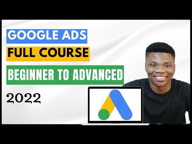 Google Ads Tutorial: The Ultimate Google Ads Course for Beginners | 2022