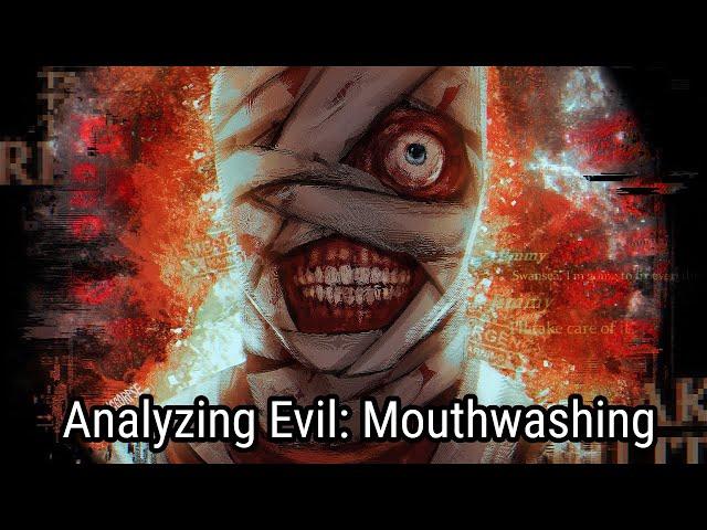 Analyzing Evil: Mouthwashing