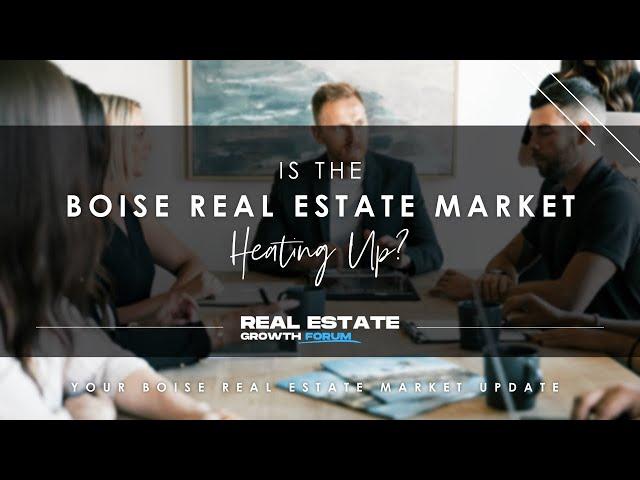 Boise Real Estate Market Update: Is the Boise Market Heating Up?