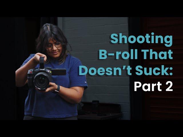 B-roll That Doesn't Suck Part 2