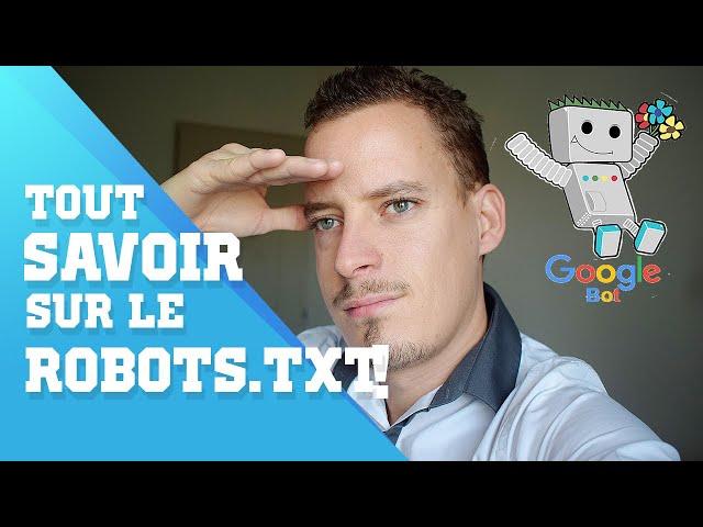 ROBOTS.TXT : TOUT SAVOIR ! UN ELEMENT DE BASE POUR LE SEO DE VOTRE SITE WEB