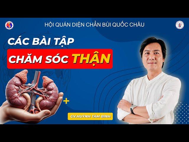 Cách hỗ trợ trị liệu hiệu quả các bệnh về Thận và chăm sóc tổng quát cho Thận | GV. Huỳnh Tâm Bình