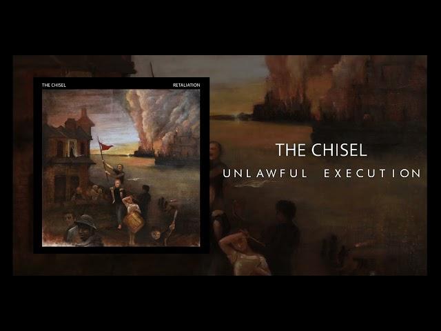 The Chisel "Unlawful Execution"