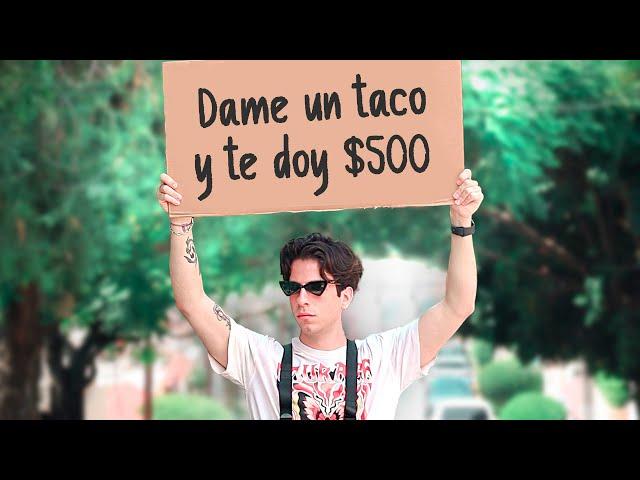 Si me das un taco te doy $500 pesos