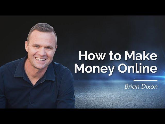 Brian Dixon: How to Make Money Online